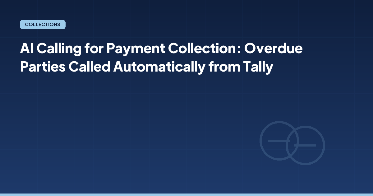 AI Calling for Payment Collection: Overdue Parties Called Automatically from Tally