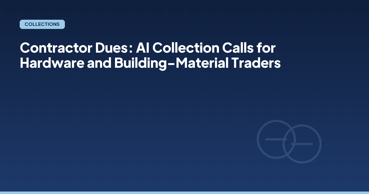 Contractor Dues: AI Collection Calls for Hardware and Building-Material Traders