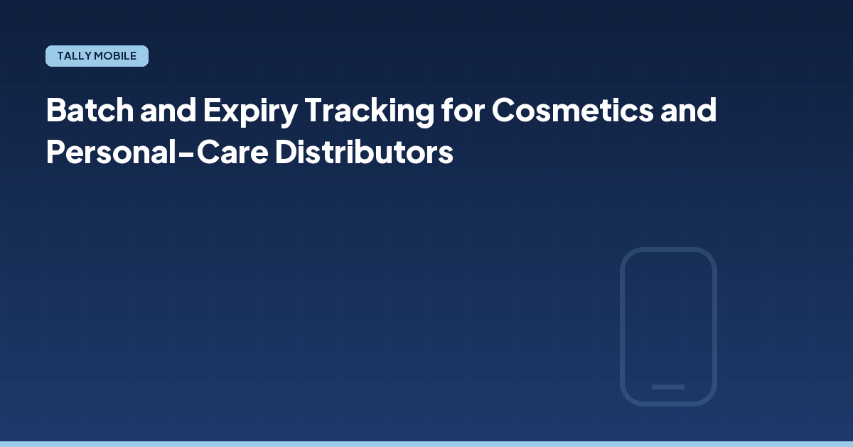 Batch and Expiry Tracking for Cosmetics and Personal-Care Distributors