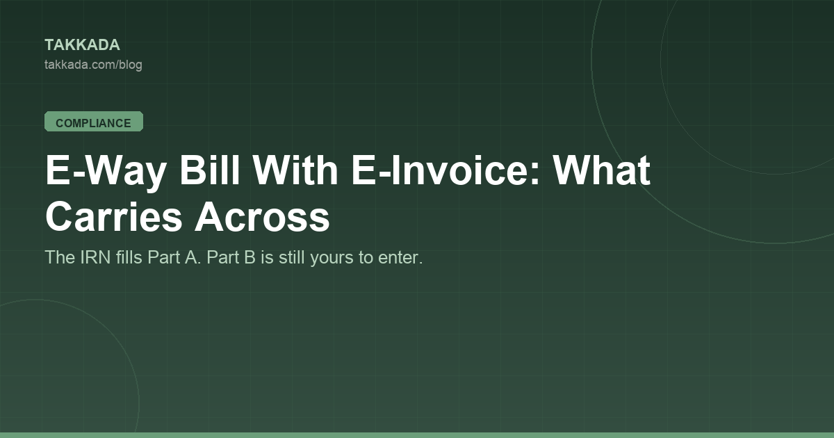 E-Way Bill Auto Generation With E-Invoice: What the IRN Actually Carries Across