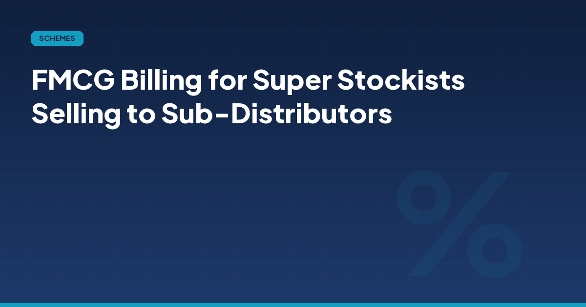 FMCG Billing for Super Stockists Selling to Sub-Distributors