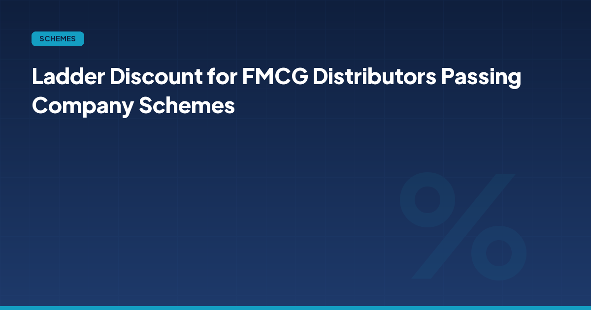 Ladder Discount for FMCG Distributors Passing Company Schemes