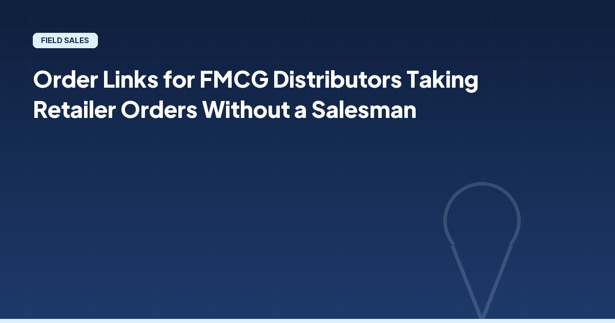 Order Links for FMCG Distributors Taking Retailer Orders Without a Salesman