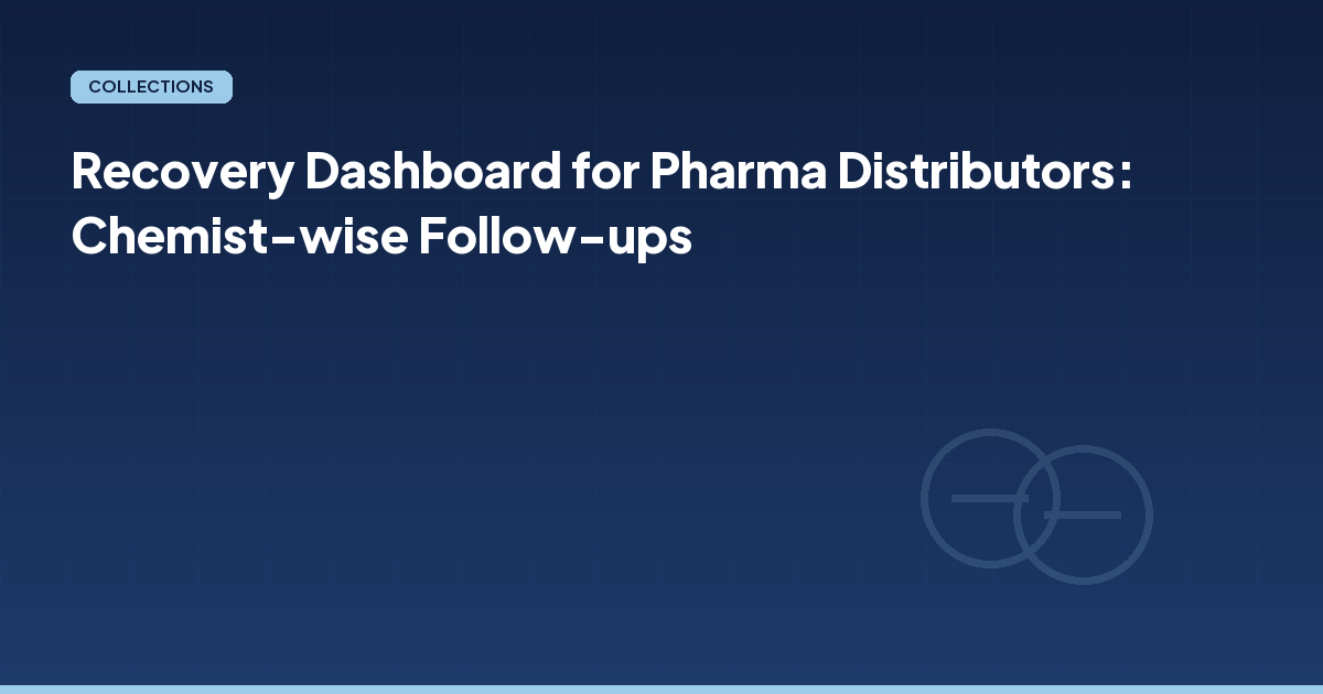 Recovery Dashboard for Pharma Distributors: Chemist-wise Follow-ups