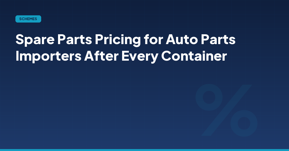 Spare Parts Pricing for Auto Parts Importers After Every Container