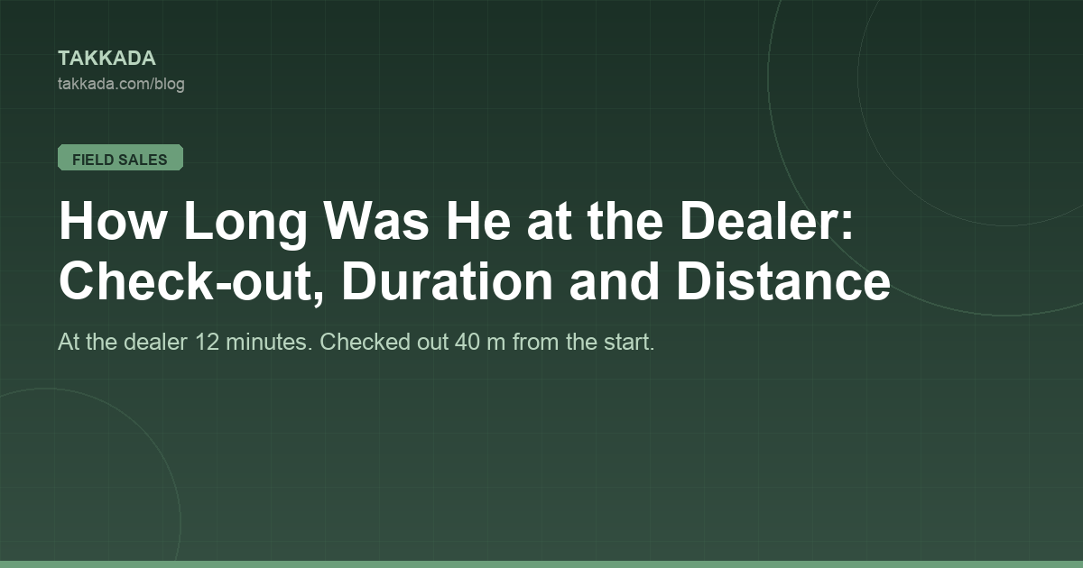 How Long Was He at the Dealer: Check-out, Duration and Distance